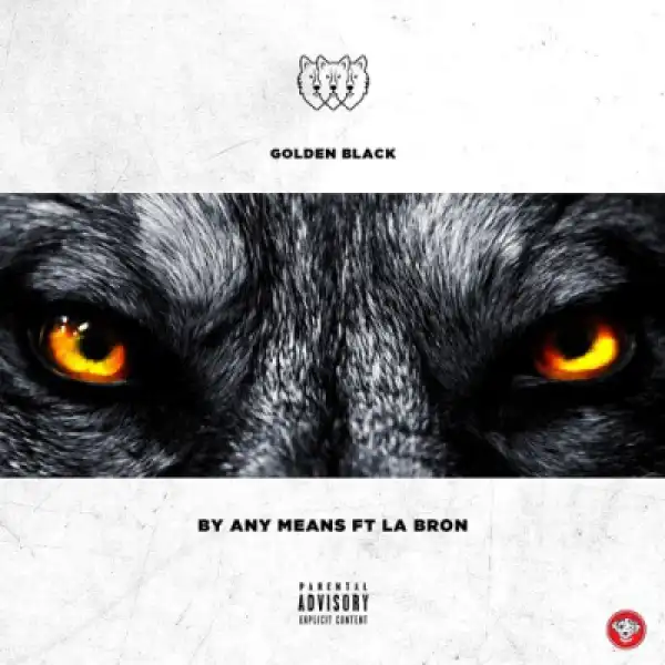 Golden Black - By Any Means Ft. La Bron